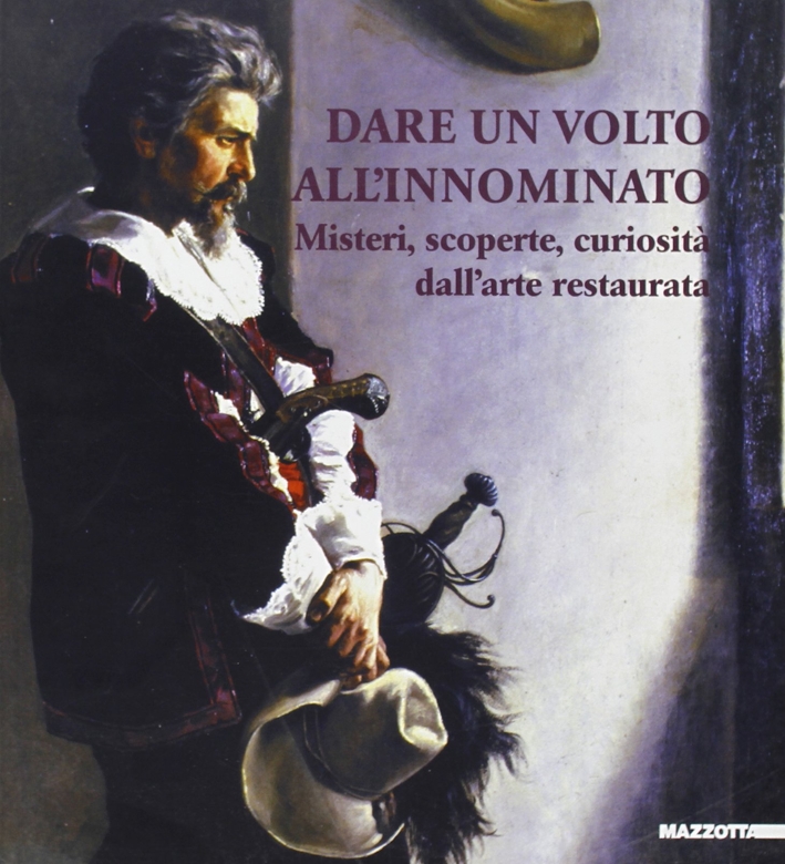 Dare un volto all'Innominato. Misteri, scoperte, curiosità dell'arte restaurata, Milano, …