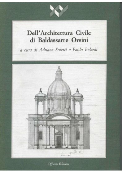 Dell'Architettura Civile di Baldassarre Orsini. Parte Prima, Roma, Officina Edizioni, …