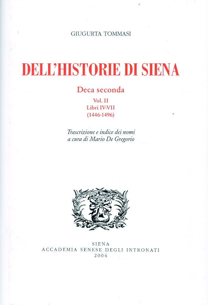 Dell'historie di Siena. Deca seconda. Vol. II. Libri IV-VII. (1446-1496), …