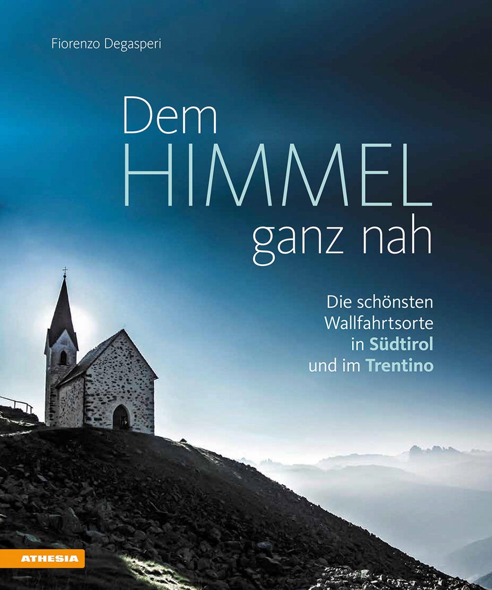 Dem Himmel ganz nah. Die schönsten Wallfahrtsorte in Südtirol und …