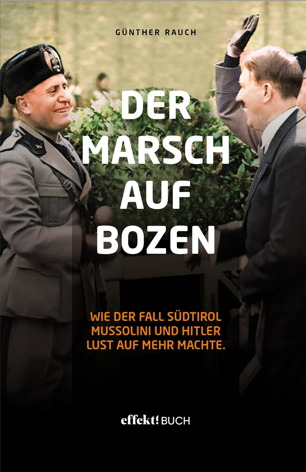 Der Marsch auf Bozen. Wie der Fall Südtirol Mussolini und …