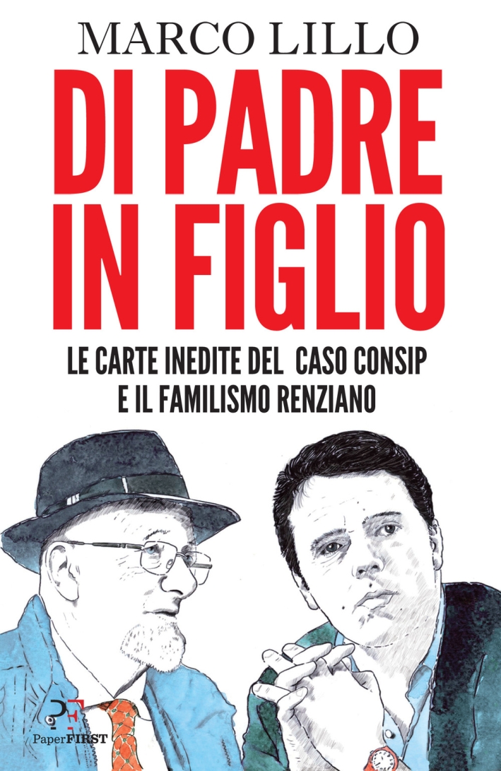 Di padre in figlio. Le carte inedite sul caso Consip …