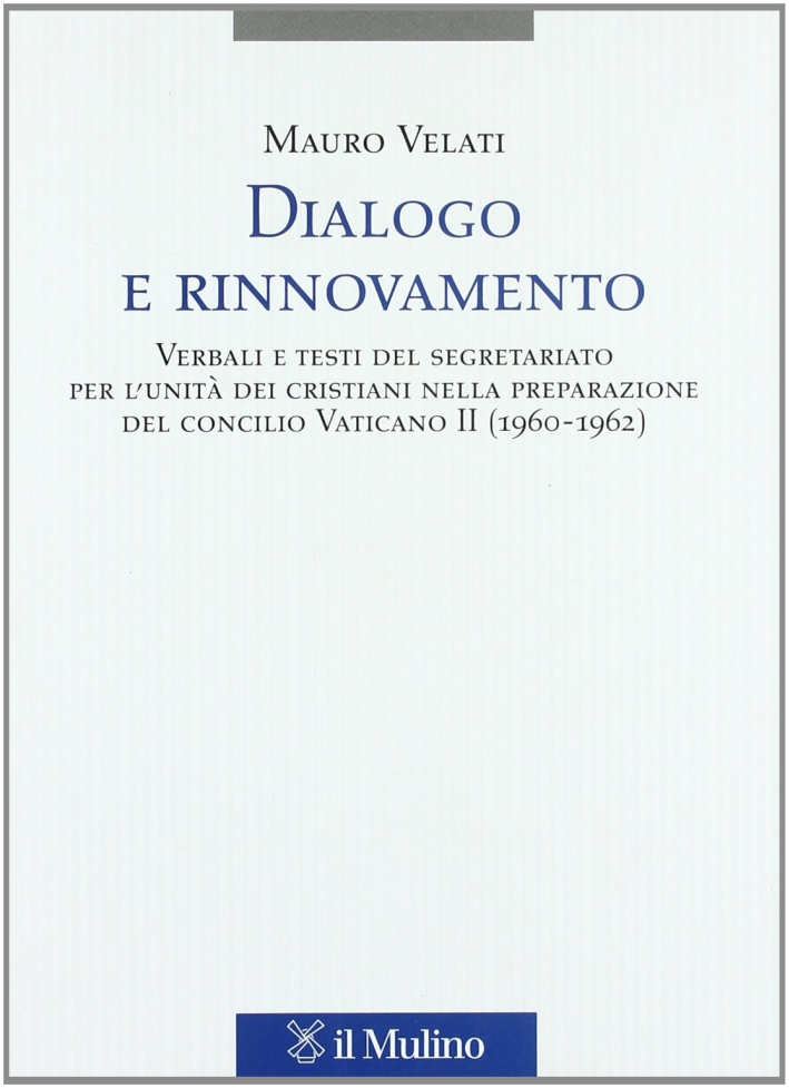 Dialogo e rinnovamento. Verbali e testi del segretariato per l'unità …