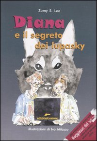 Diana e il segreto dei lupasky, Assisi, Edizioni Corsare, 2004