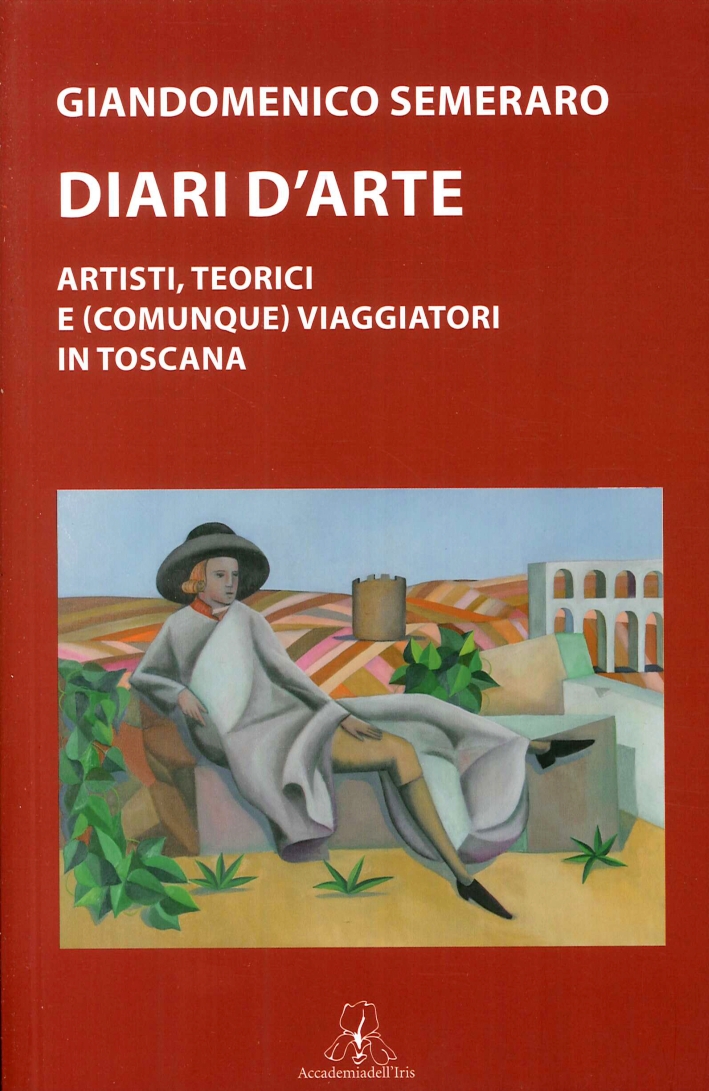 Diari d'Arte. Artisti, Teorici e (Comunque) Viaggiatori in Toscana