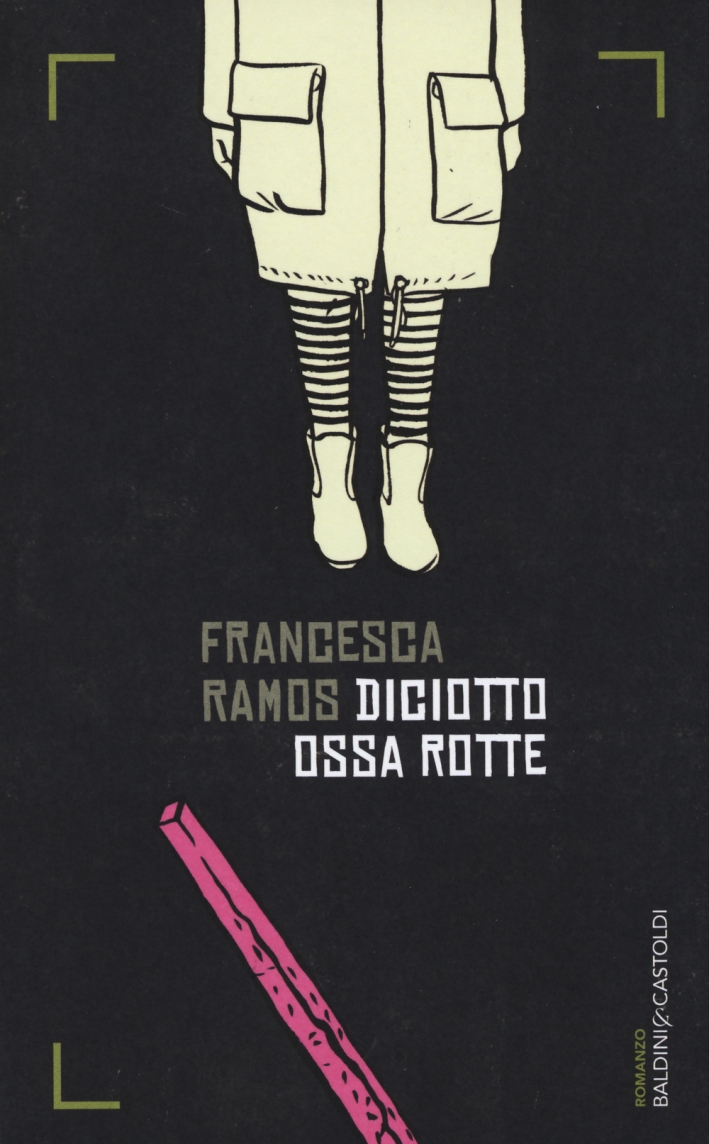 Diciotto ossa rotte, Milano, Baldini Castoldi Dalai, 2014