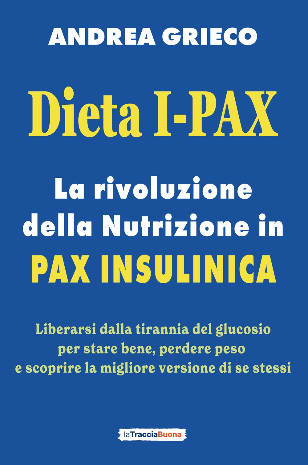 Dieta I-Pax. La rivoluzione della nutrizione in Pax Insulinica. Liberarsi …