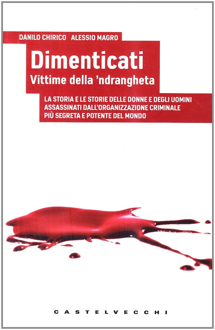 Dimenticati. Vittime della 'ndrangheta. La storia e le storie delle …
