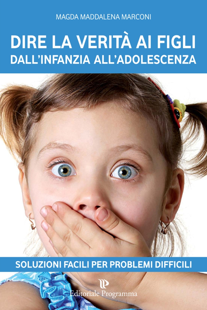 Dire la verità ai figli dall'infanzia all'adolescenza, Treviso, Editoriale Programma, …