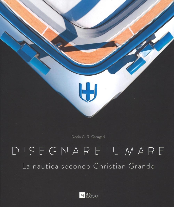 Disegnare il mare. La nautica secondo Christian Grande., Milano, Motta …