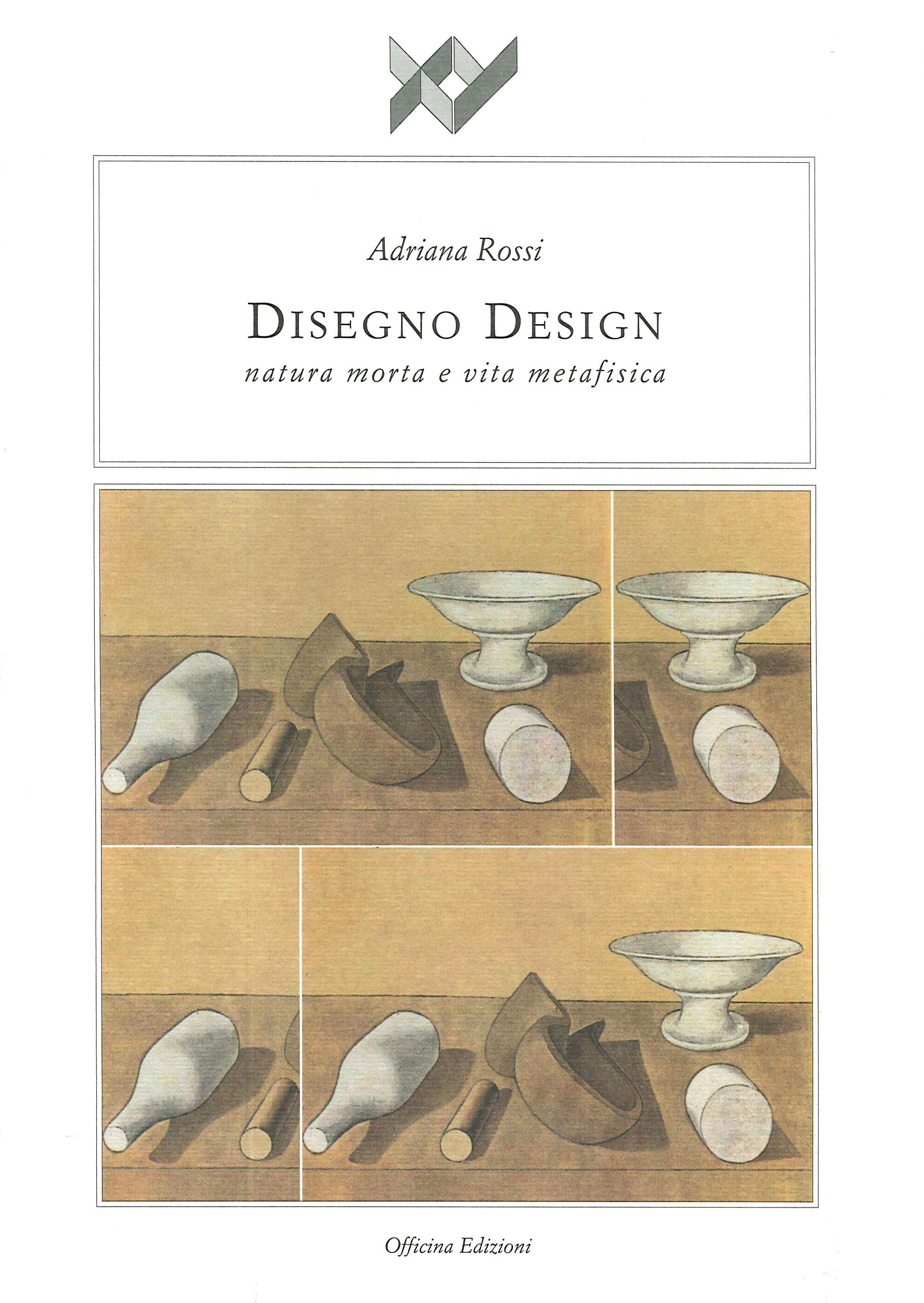 Disegno Design Natura Morta e Vita Metafisica, Roma, Officina Edizioni, …