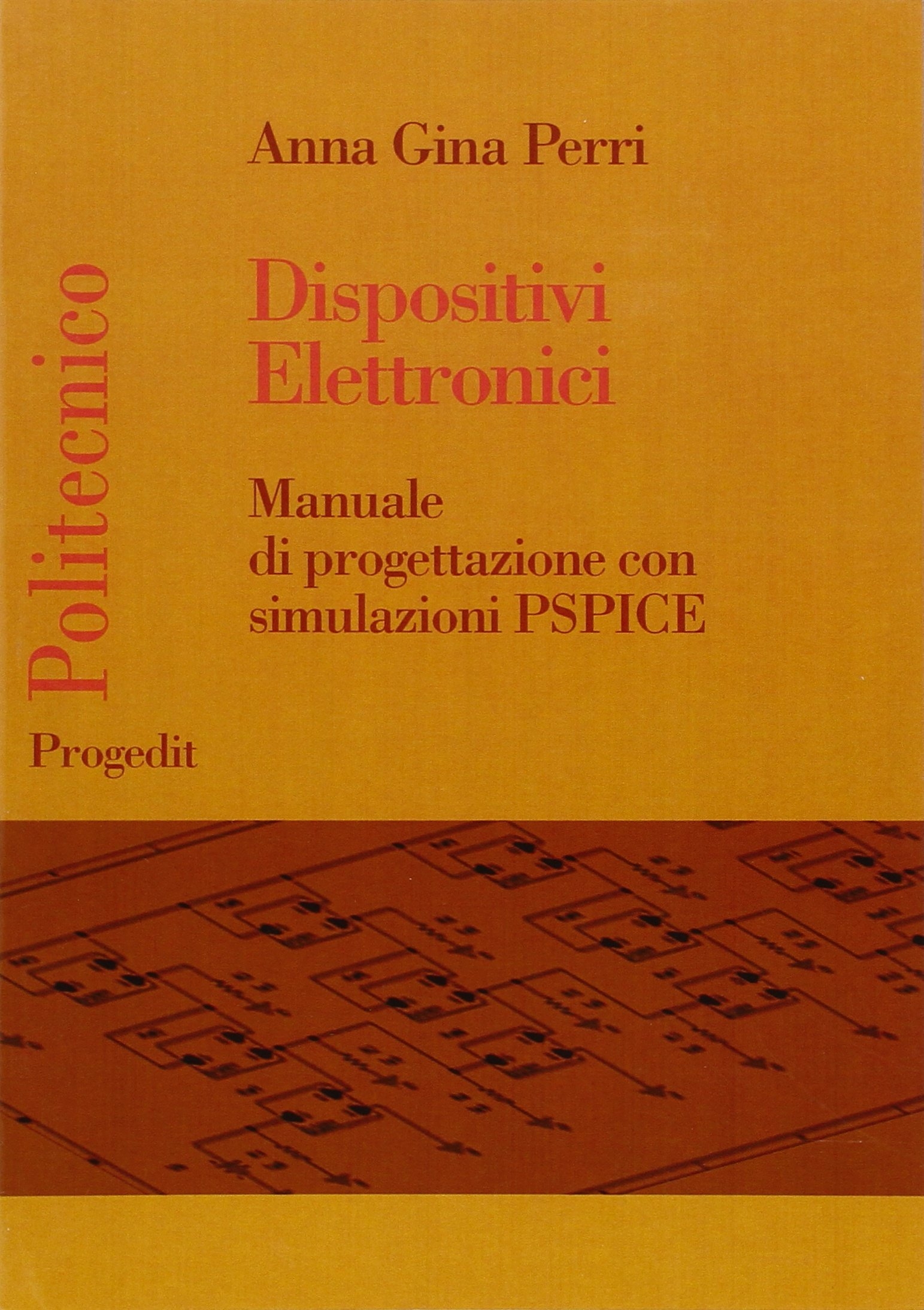 Dispositivi elettronici. Manuale di progettazione con sumulazione PSPICE, Bari, Progedit, …