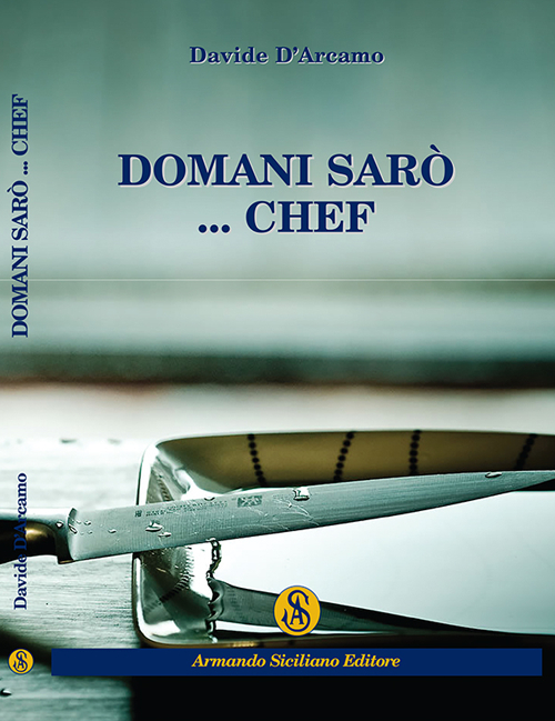 Domani sarò... Chef, Messina, Armando Siciliano Editore, 2016