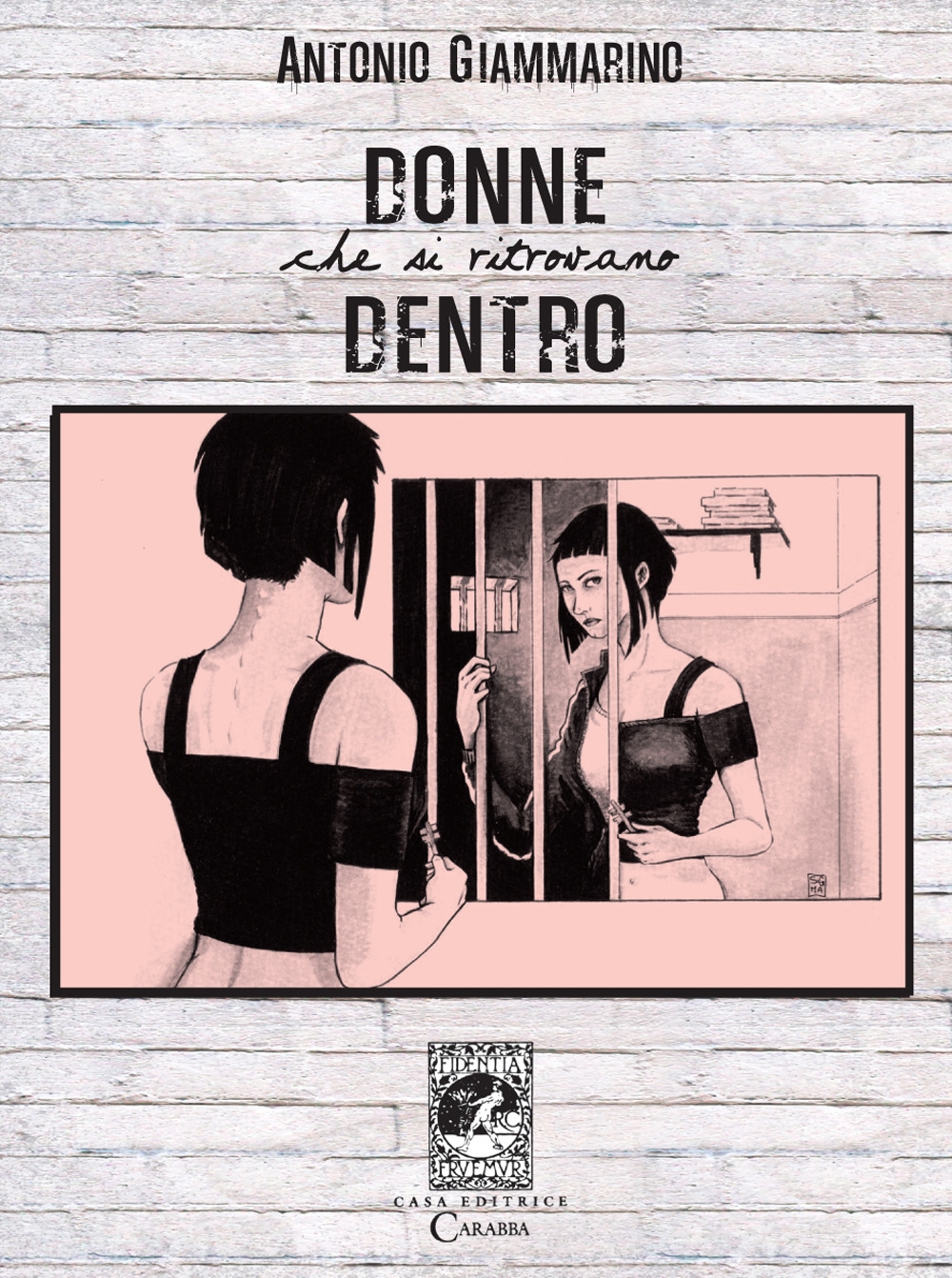 Donne che si ritrovano dentro, Lanciano, Casa Editrice Rocco Carabba, …