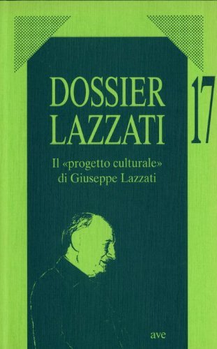 Dossier Lazzati. 17. Il progetto culturale di Giuseppe Lazzati, Roma, …