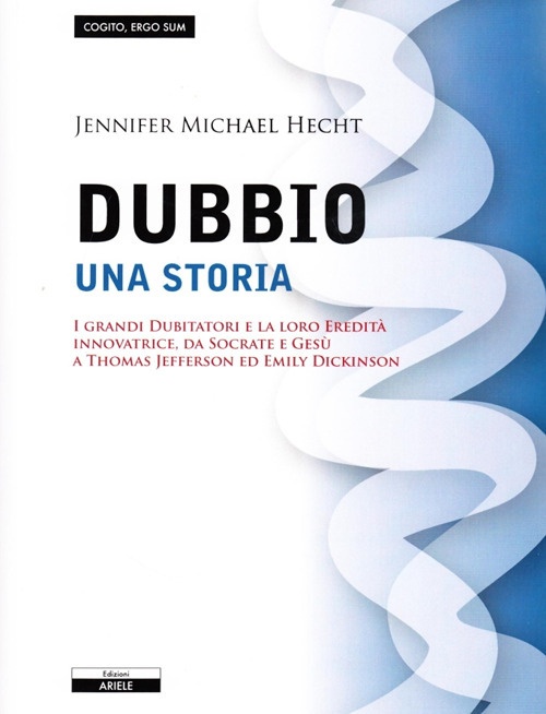 Dubbio. Una storia. I grandi dubitatori e la loro eredità …