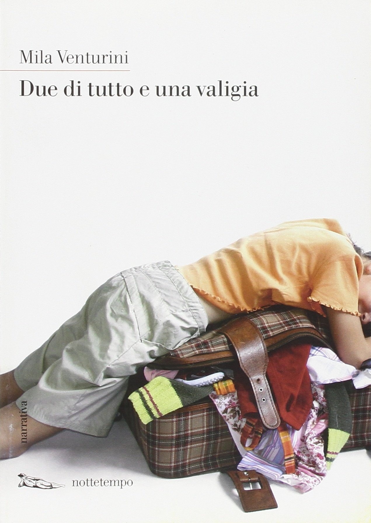 Due di tutto e una valigia, Roma, Nottetempo Edizioni, 2010