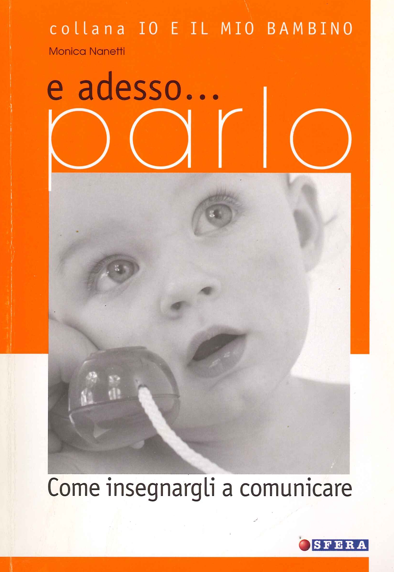 E adesso... pappa. Come insegnargli a mangiare, Milano, Sfera Editore, …
