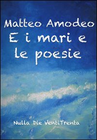 E i mari e le poesie, Piazza Armerina, Nulla Die, …