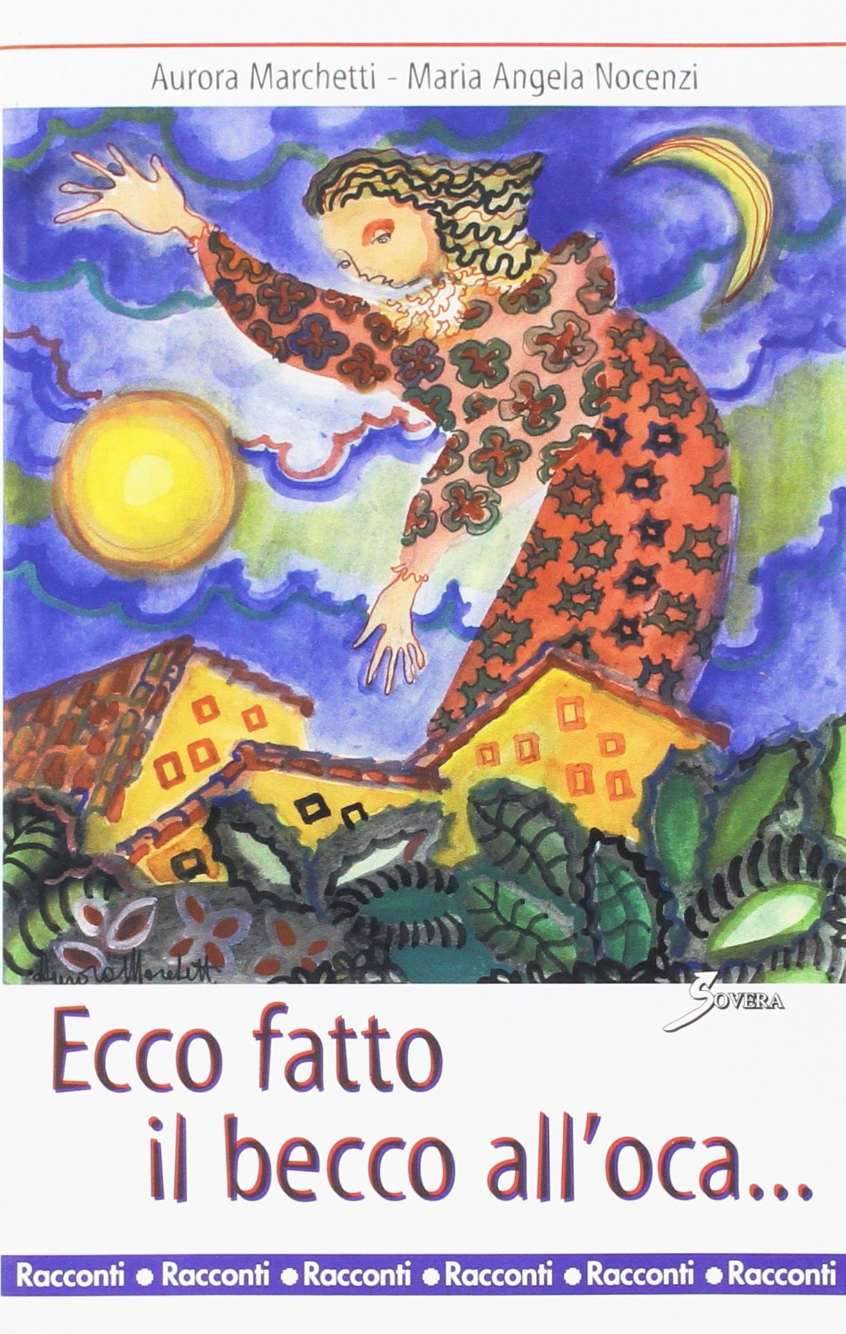 Ecco fatto il becco all'oca..., Roma, Sovera Edizioni, 2002