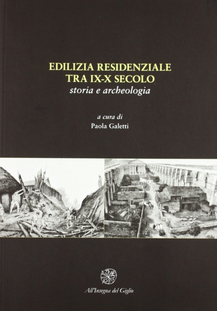 Edilizia Residenziale tra IX-X Secolo. Storia e Archeologia