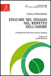 Educare nel disagio, nel rispetto, nell'amore. L'incontro-scontro tra scuola e …