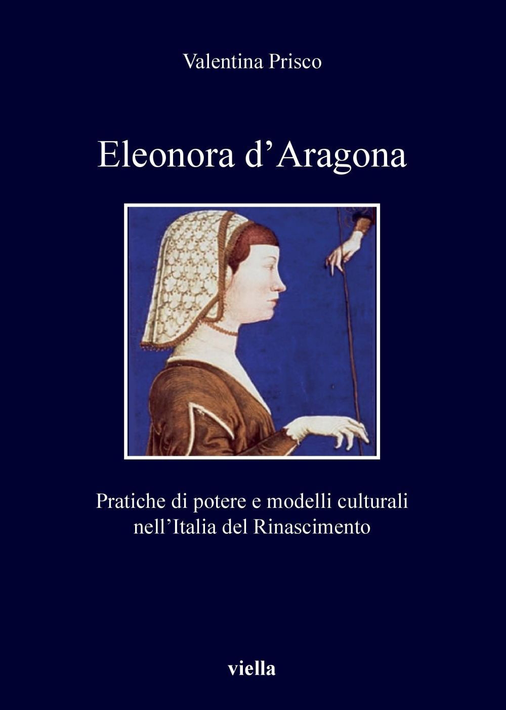 Eleonora d'Aragona. Pratiche di potere e modelli culturali
