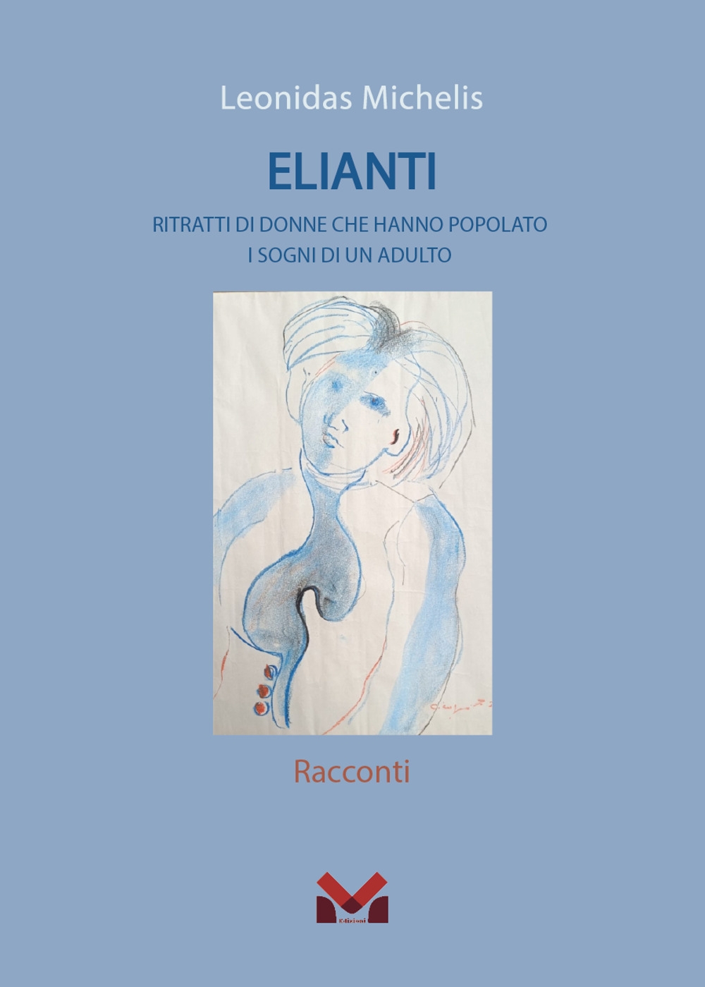 Elianti. Ritratti di donne che hanno popolato i sogni di …