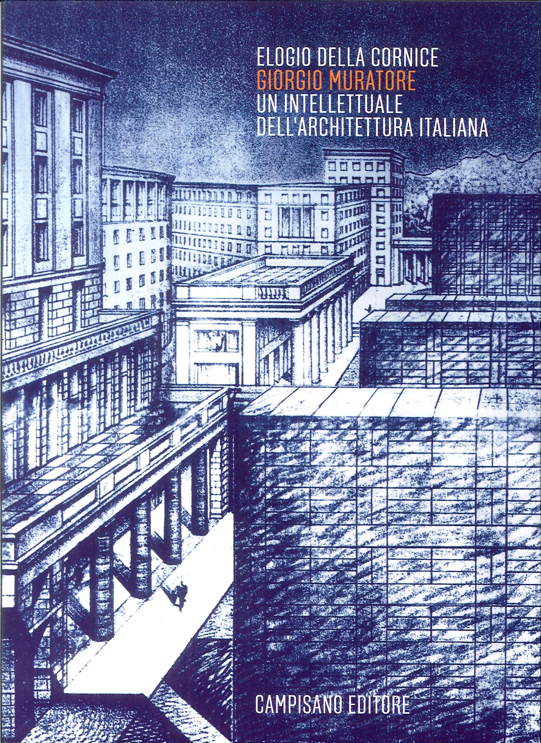 Elogio della Cornice. Giorgio Muratore. Un Intellettuale Dell'Architettura Italiana