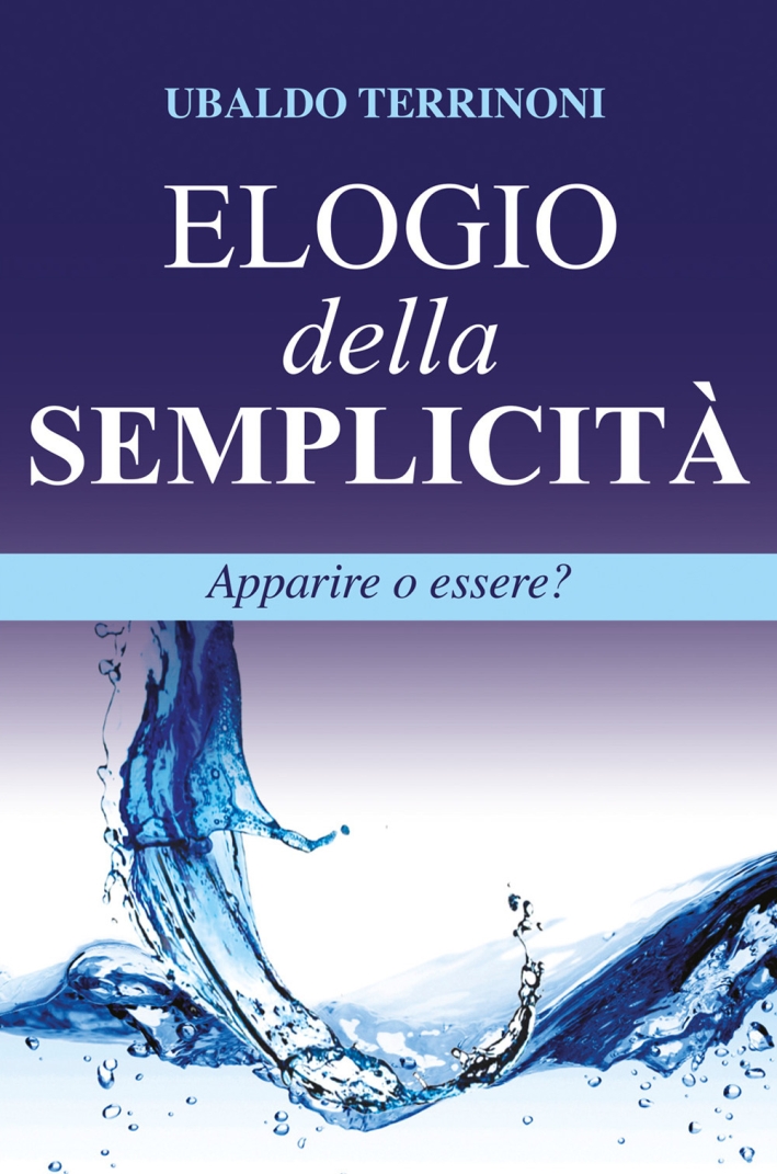 Elogio della semplicità. Apparire o essere?, Teramo, Nicola Palumbi, 2017
