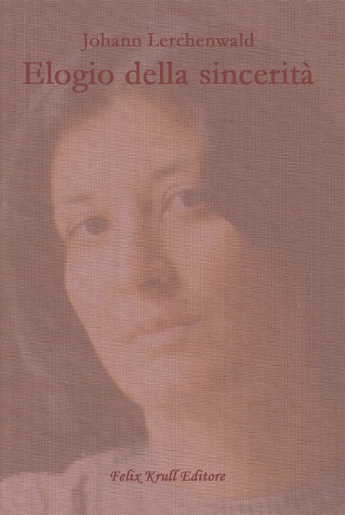Elogio della sincerità, München, Felix Krull Editore, 2016