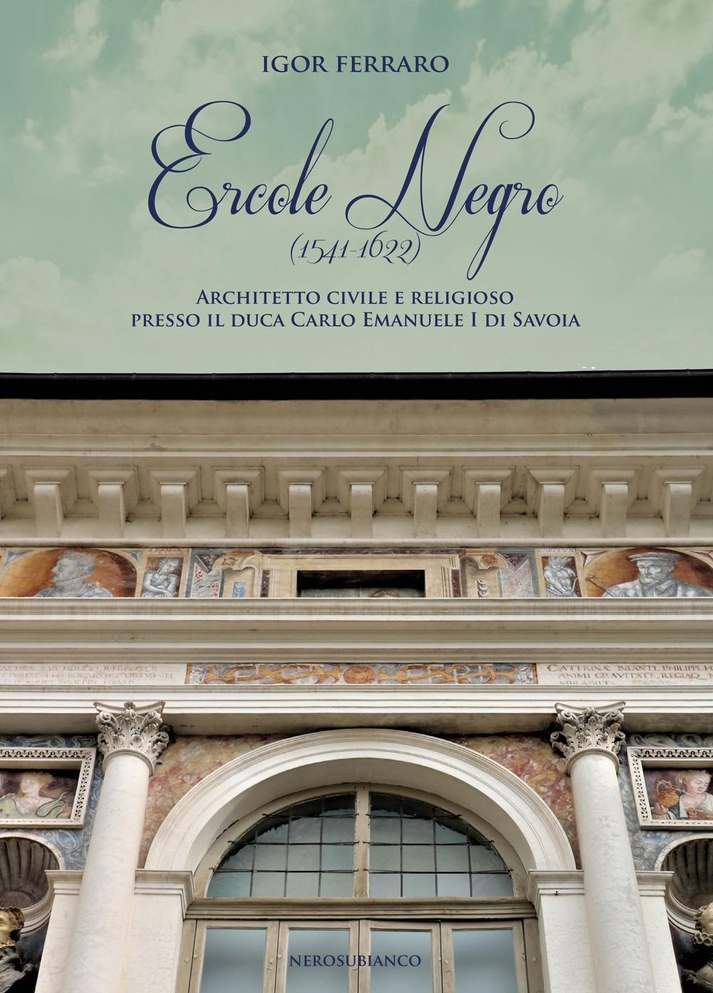 Ercole Negro (1541-1622) Architetto civile e religioso presso il duca …