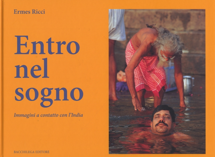 Ermes Ricci. Entro nel Sogno. Immagini a Contatto con l'India