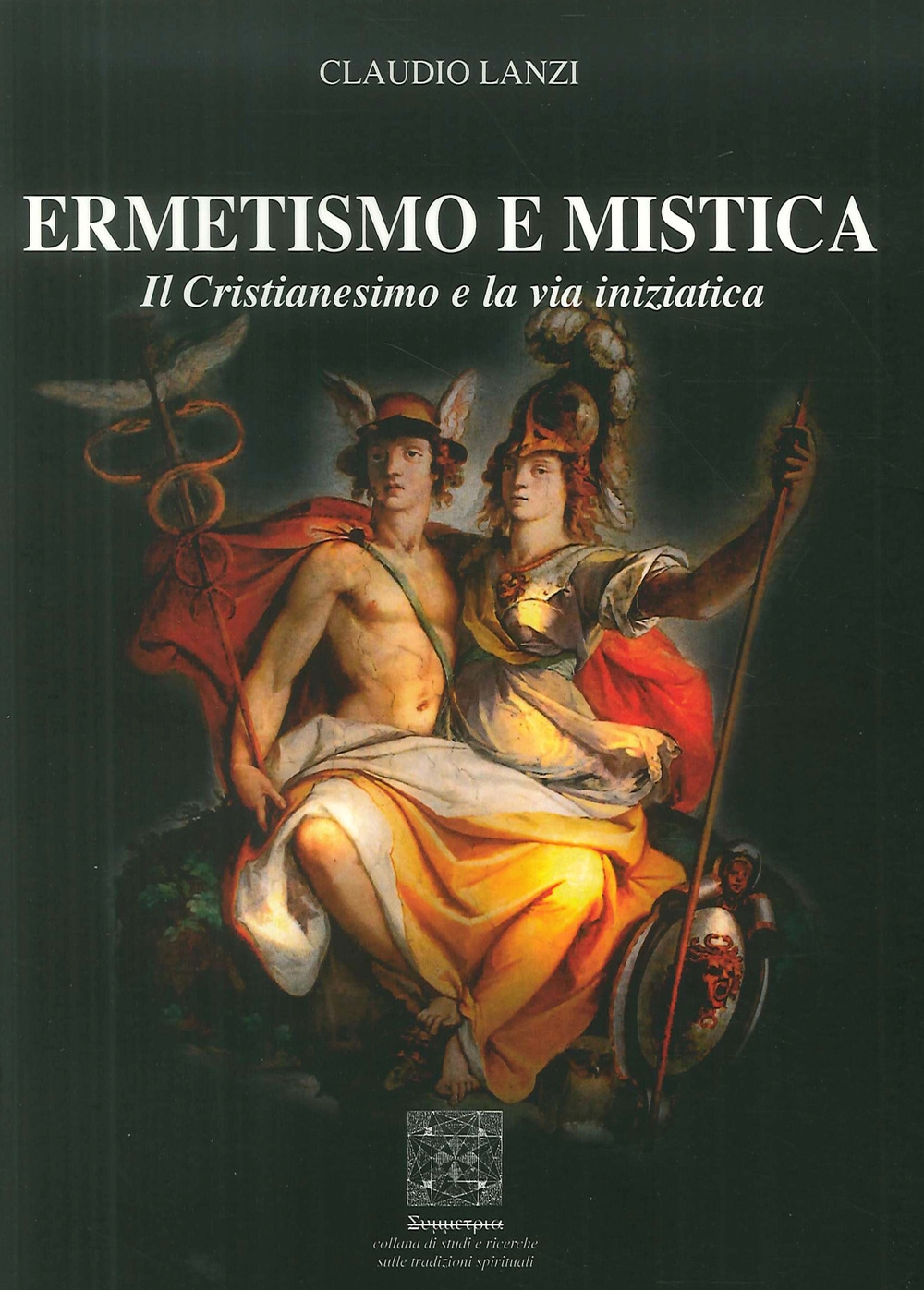 Ermetismo e Mistica. Il Cristianesimo e la Via Iniziatica