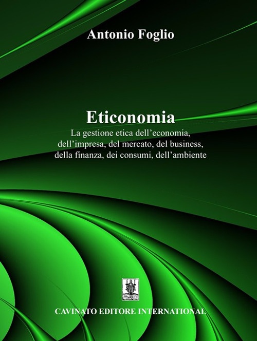 Eticonomia. La gestione etica dell'economia, dell'impresa, del mercato, del business, …