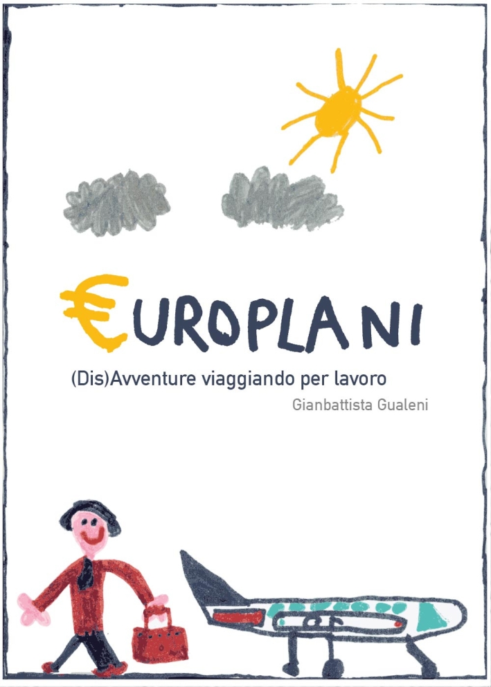 Europlani. (Dis)avventure viaggiando per lavoro, Tricase, youcanprint, 2015