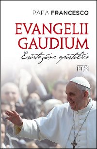 Evangelii gaudium. Esortazione apostolica ai vescovi, ai presbiteri e ai …