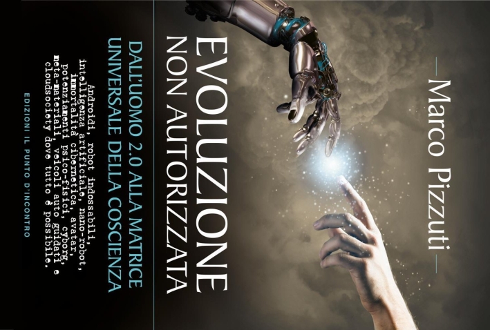 Evoluzione non autorizzata. Dall'uomo 2.0 alla matrice universale della coscienza. …