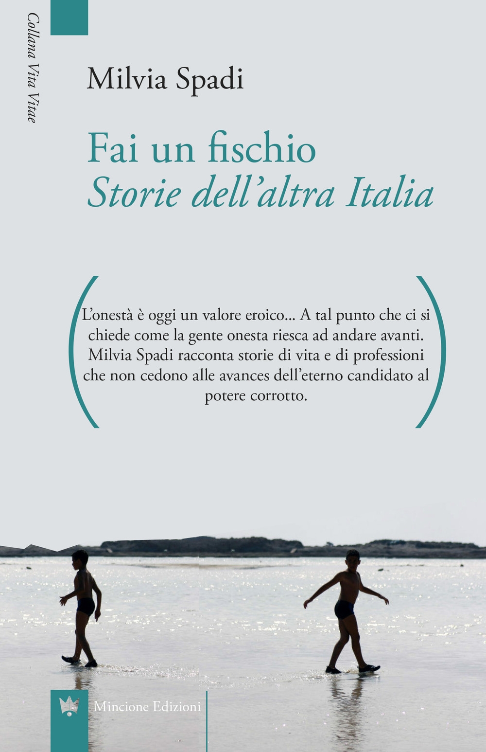 Fai un fischio. Storie dell'altra Italia, Roma, Mincione Edizioni, 2018