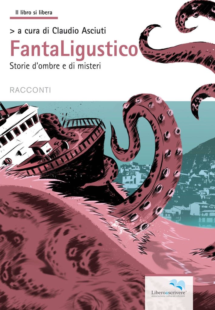 Fantaligustico. Storie di Ombre e di Misteri, Genova, Liberodiscrivere, 2015