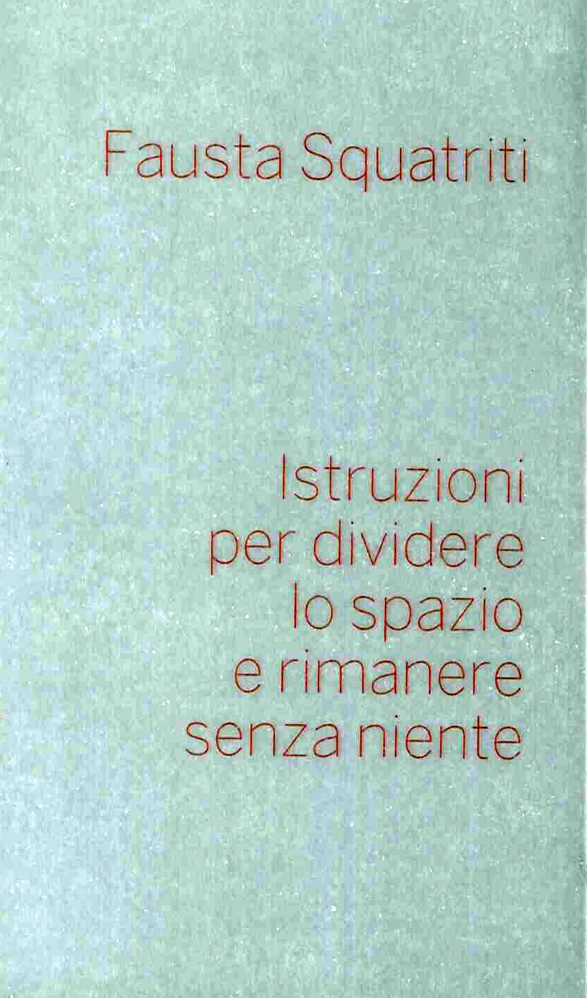 Fausta Squatriti. Istruzioni per dividere lo spazio e rimanere senza …