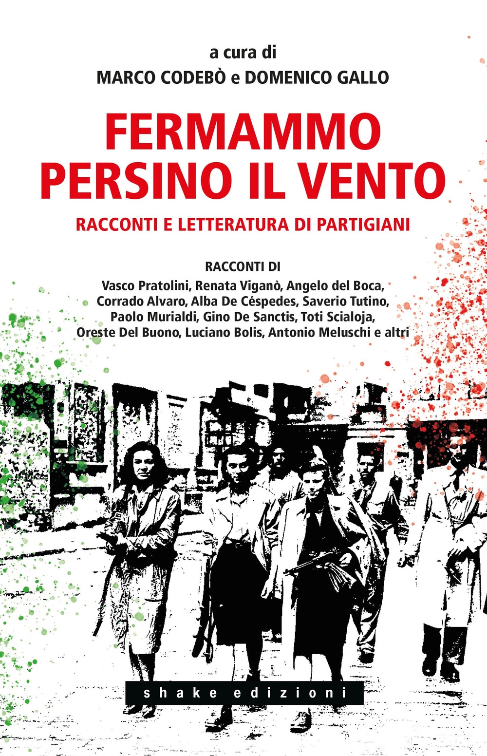 Fermammo persino il vento. Racconti e letteratura di partigiani, Milano, …