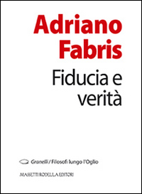 Fiducia e verità, Roccafranca, La Compagnia della Stampa, 2014