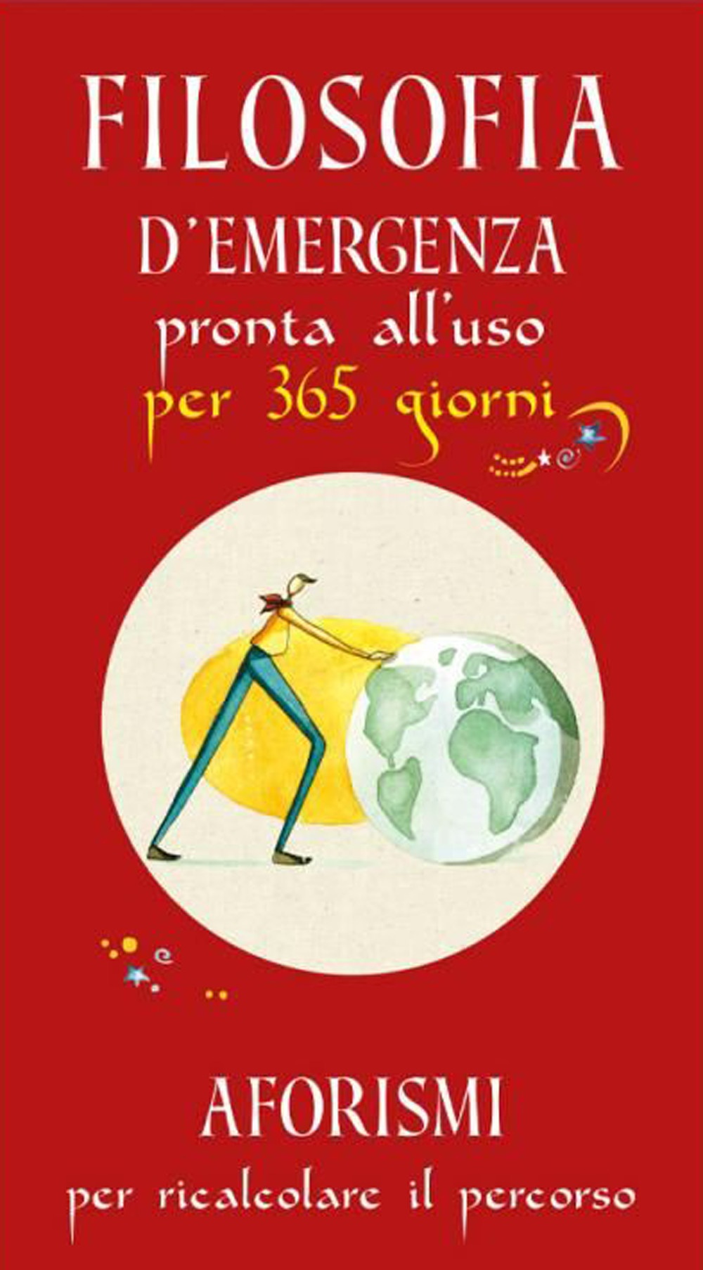 Filosofia d'emergenza pronta all'uso per 365 giorni. Aforismi per ricalcolare …