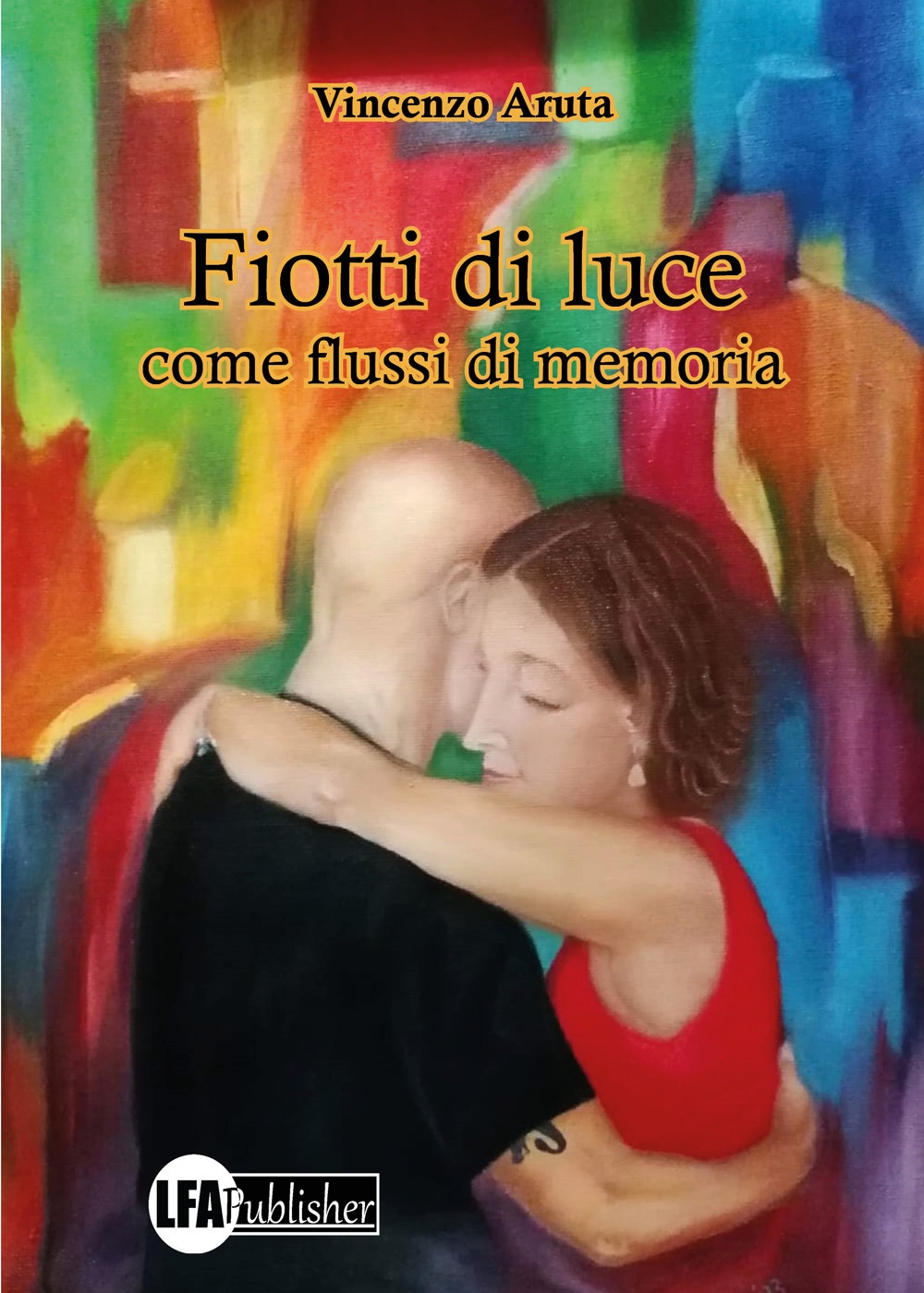 Fiotti di luce. Come flussi di memoria, Caivano, LFA Publisher, …