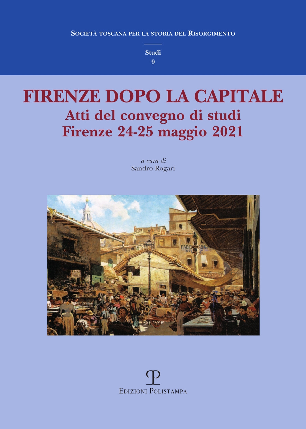 Firenze dopo la capitale. Atti del Convegno di studi. Firenze, …