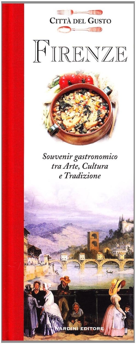 Firenze. Souvenir gastronomico fra arte, cultura e tradizione, Firenze, Nardini …
