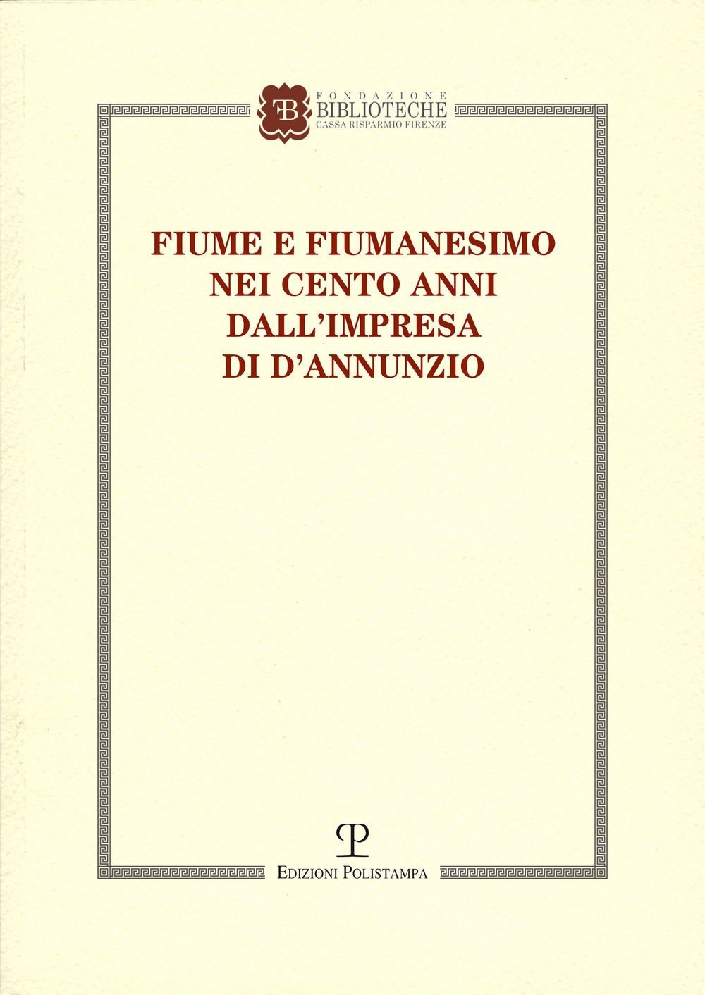 Fiume e fiumanesimo nei cento anni dall'impresa di D'Annunzio. Convegno …