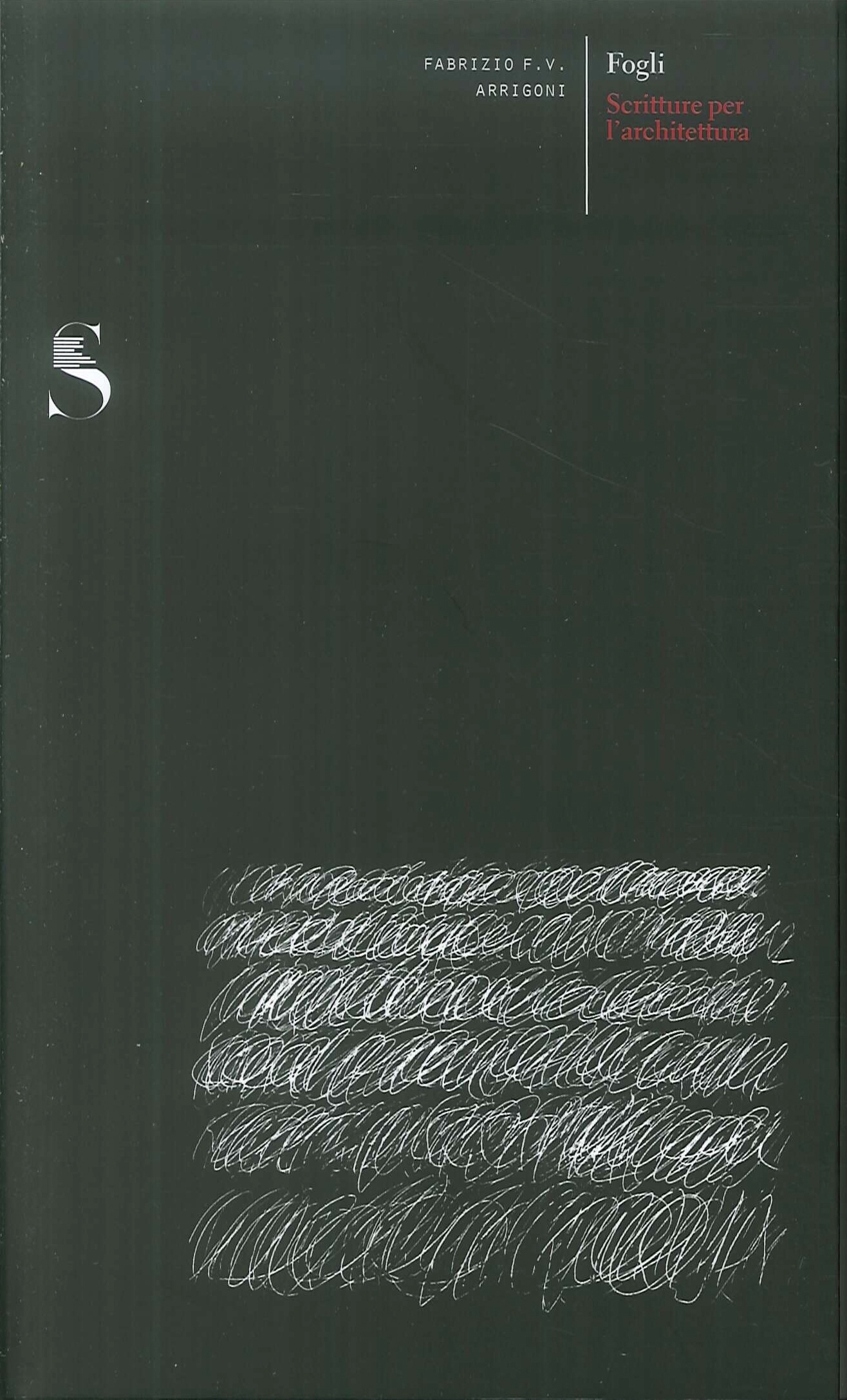 Fogli. Scritture per l'architettura, Firenze, DIDA - Dipartimento di Architettura, …
