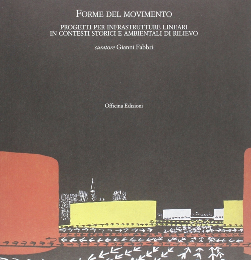 Forme del movimento. Infrastrutture lineari in contesti storici e ambientali …